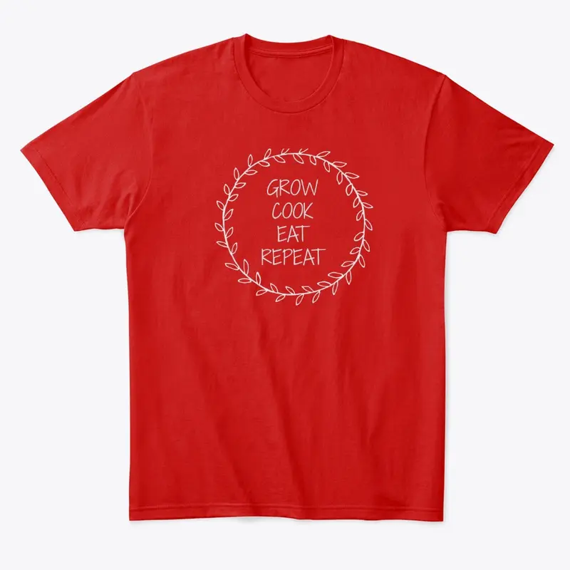 Grow, Cook, Eat, Repeat T-Shirts